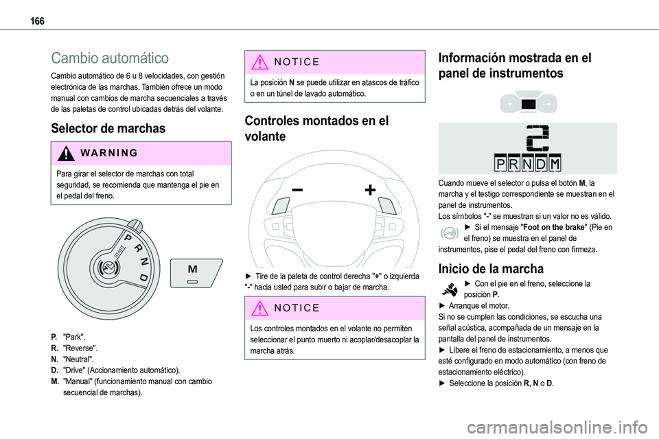TOYOTA PROACE VERSO EV 2022  Manual del propietario (in Spanish) 166
Cambio automático
Cambio automático de 6 u 8 velocidades, con gestión electrónica de las marchas. También ofrece un modo manual con cambios de marcha secuenciales a través de las paletas de 