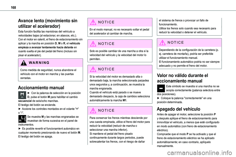 TOYOTA PROACE VERSO EV 2022  Manual del propietario (in Spanish) 168
Avance lento (movimiento sin 
utilizar el acelerador)
Esta función facilita las maniobras del vehículo a velocidades bajas (al estacionar, en atascos, etc.).Con el motor en ralentí, el freno de