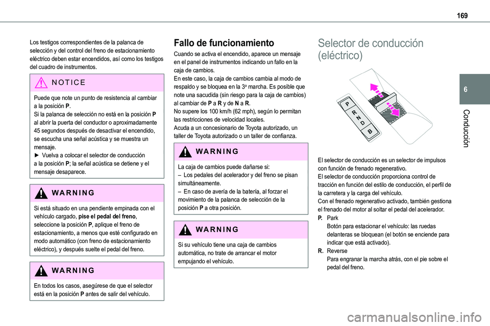 TOYOTA PROACE VERSO EV 2022  Manual del propietario (in Spanish) 169
Conducción
6
Los testigos correspondientes de la palanca de selección y del control del freno de estacionamiento eléctrico deben estar encendidos, así como los testigos del cuadro de instrumen