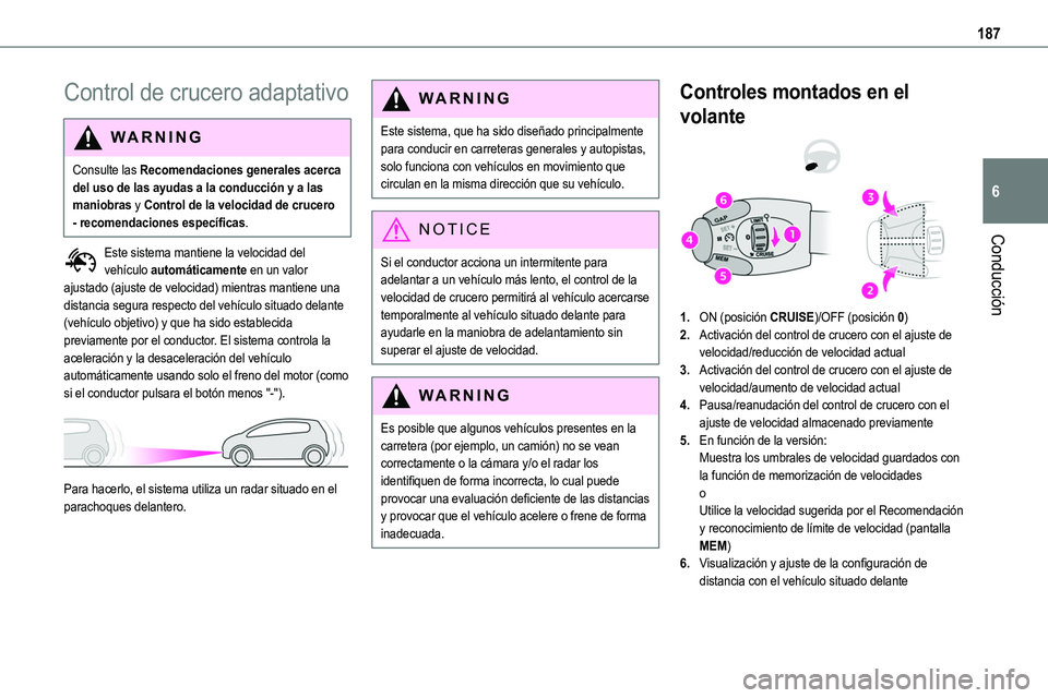 TOYOTA PROACE VERSO EV 2022  Manual del propietario (in Spanish) 187
Conducción
6
Control de crucero adaptativo
WARNI NG
Consulte las Recomendaciones generales acerca del uso de las ayudas a la conducción y a las maniobras y Control de la velocidad de crucero - r