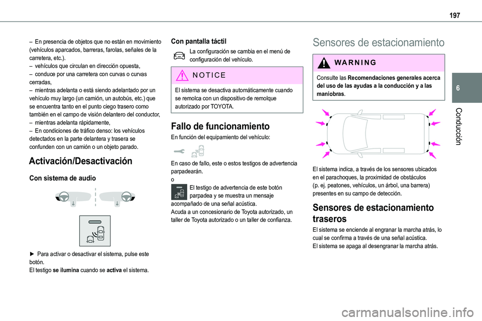 TOYOTA PROACE VERSO EV 2022  Manual del propietario (in Spanish) 197
Conducción
6
– En presencia de objetos que no están en movimiento (vehículos aparcados, barreras, farolas, señales de la carretera, etc.).– vehículos que circulan en dirección opuesta,