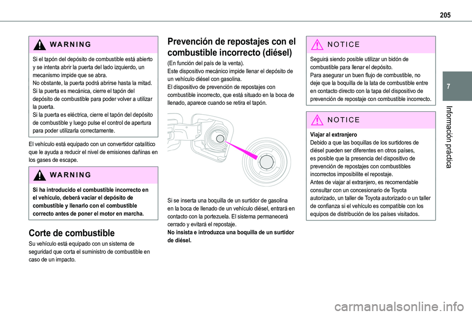 TOYOTA PROACE VERSO EV 2022  Manual del propietario (in Spanish) 205
Información práctica
7
WARNI NG
Si el tapón del depósito de combustible está abierto y se intenta abrir la puerta del lado izquierdo, un mecanismo impide que se abra.No obstante, la puerta po