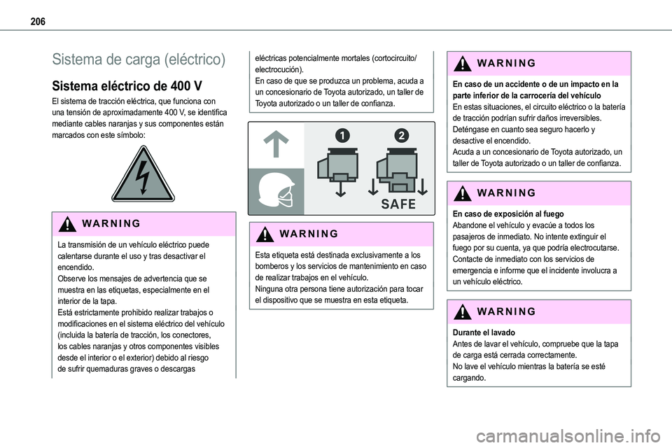 TOYOTA PROACE VERSO EV 2022  Manual del propietario (in Spanish) 206
Sistema de carga (eléctrico)
Sistema eléctrico de 400 V
El sistema de tracción eléctrica, que funciona con una tensión de aproximadamente 400 V, se identifica mediante cables naranjas y sus c