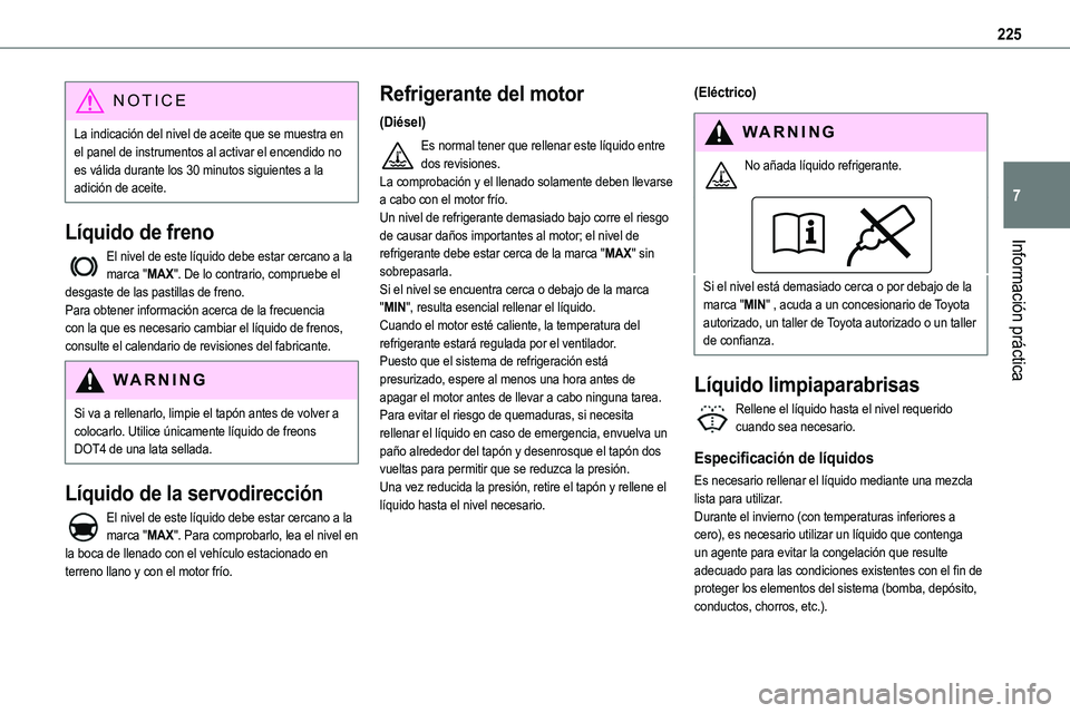 TOYOTA PROACE VERSO EV 2022  Manual del propietario (in Spanish) 225
Información práctica
7
NOTIC E
La indicación del nivel de aceite que se muestra en el panel de instrumentos al activar el encendido no es válida durante los 30 minutos siguientes a la adición