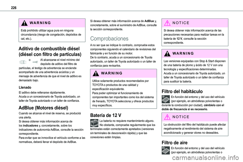 TOYOTA PROACE VERSO EV 2022  Manual del propietario (in Spanish) 226
WARNI NG
Está prohibido utilizar agua pura en ninguna circunstancia (riesgo de congelación, depósitos de cal, etc.).
Aditivo de combustible diésel 
(diésel con filtro de partículas)
 o Al al