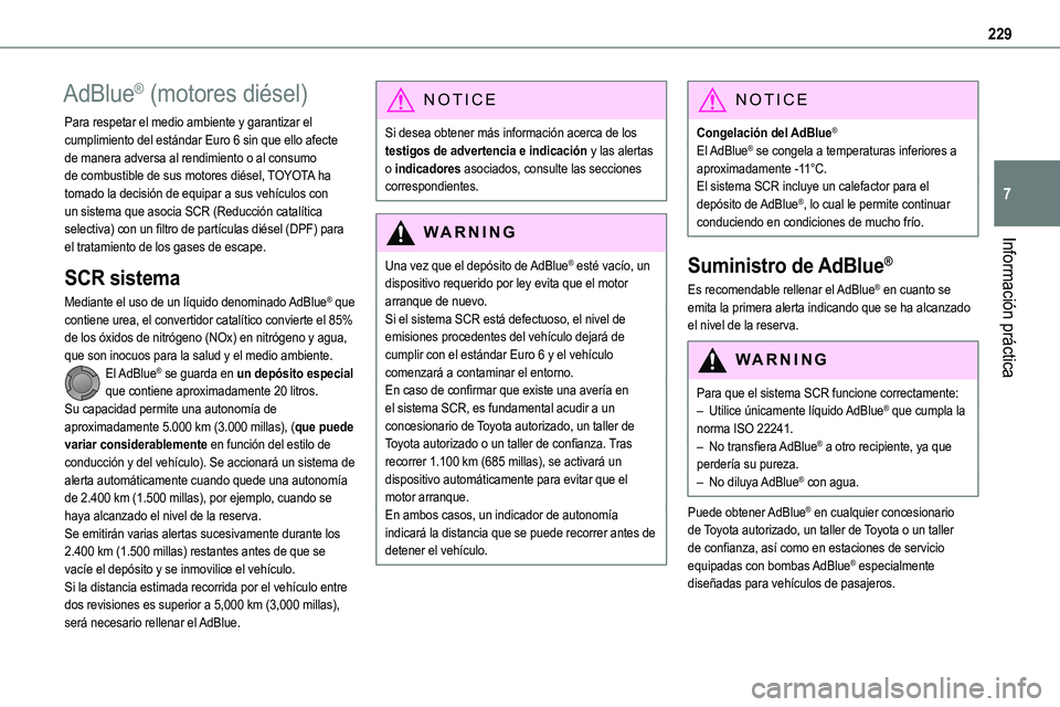 TOYOTA PROACE VERSO EV 2022  Manual del propietario (in Spanish) 229
Información práctica
7
AdBlue® (motores diésel)
Para respetar el medio ambiente y garantizar el cumplimiento del estándar Euro 6 sin que ello afecte de manera adversa al rendimiento o al cons