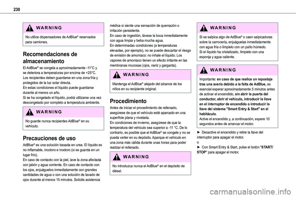 TOYOTA PROACE VERSO EV 2022  Manual del propietario (in Spanish) 230
WARNI NG
No utilice dispensadores de AdBlue® reservados para camiones.
Recomendaciones de 
almacenamiento
El AdBlue® se congela a aproximadamente -11°C y 
se deteriora a temperaturas por encima