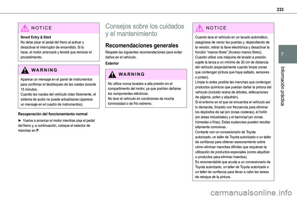 TOYOTA PROACE VERSO EV 2022  Manual del propietario (in Spanish) 233
Información práctica
7
NOTIC E
Smart Entry & StartNo debe pisar el pedal del freno al activar y desactivar el interruptor de encendido. Si lo hace, el motor arrancará y tendrá que reiniciar el