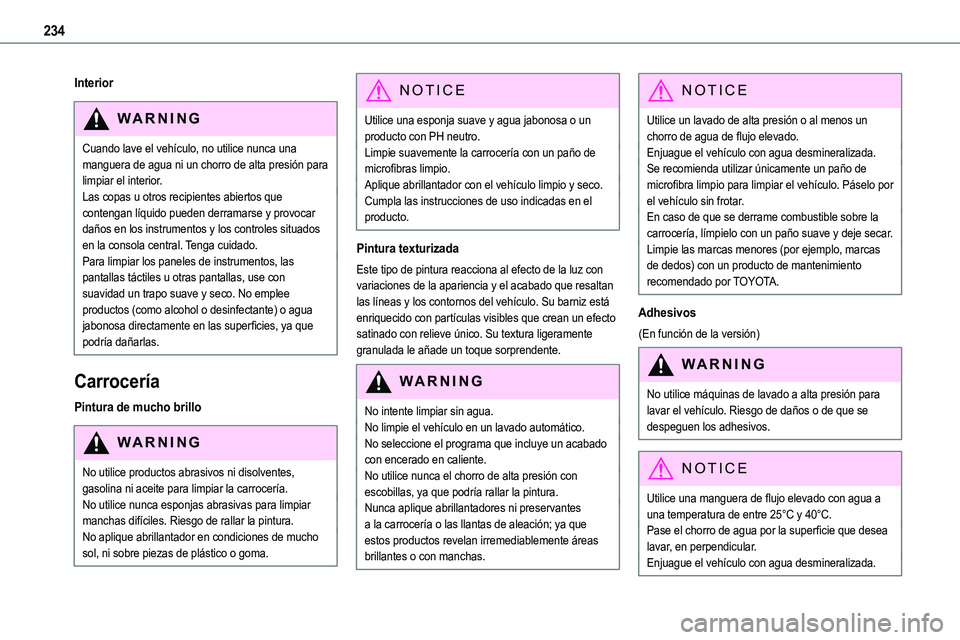 TOYOTA PROACE VERSO EV 2022  Manual del propietario (in Spanish) 234
Interior
WARNI NG
Cuando lave el vehículo, no utilice nunca una manguera de agua ni un chorro de alta presión para limpiar el interior.Las copas u otros recipientes abiertos que contengan líqui