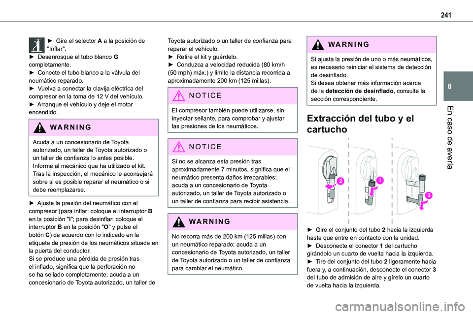 TOYOTA PROACE VERSO EV 2022  Manual del propietario (in Spanish) 241
En caso de avería
8
► Gire el selector A a la posición de "Inflar".► Desenrosque el tubo blanco G completamente.► Conecte el tubo blanco a la válvula del neumático reparado.► V