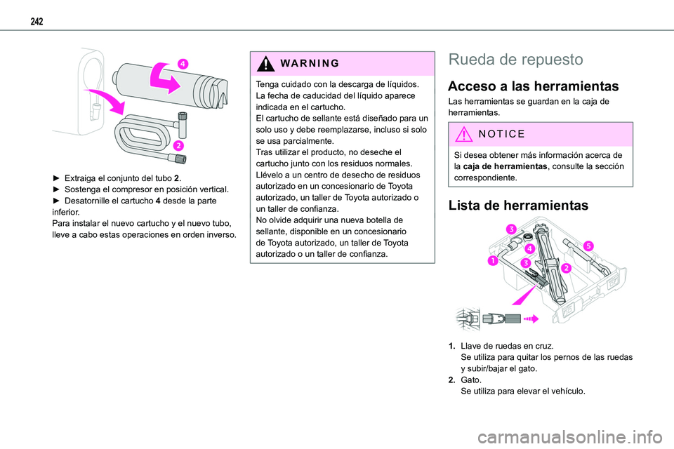 TOYOTA PROACE VERSO EV 2022  Manual del propietario (in Spanish) 242
 
► Extraiga el conjunto del tubo 2.► Sostenga el compresor en posición vertical.► Desatornille el cartucho 4 desde la parte inferior.Para instalar el nuevo cartucho y el nuevo tubo, lleve 