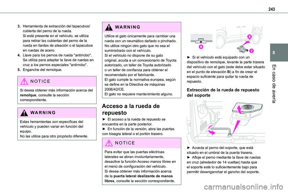 TOYOTA PROACE VERSO EV 2022  Manual del propietario (in Spanish) 243
En caso de avería
8
3.Herramienta de extracción del tapacubos/cubierta del perno de la rueda.Si está presente en el vehículo, se utiliza para retirar las cubiertas del perno de la rueda en lla