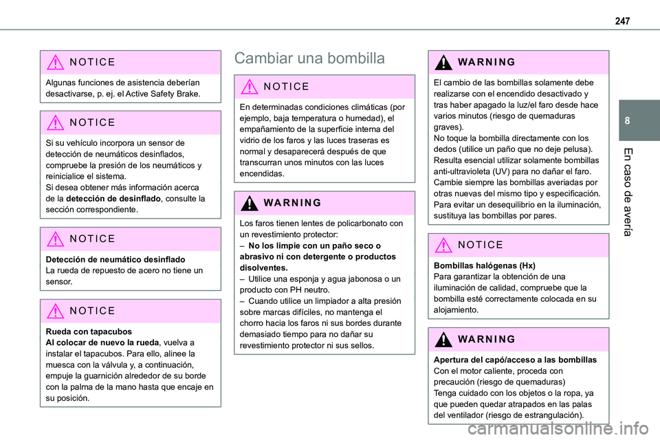 TOYOTA PROACE VERSO EV 2022  Manual del propietario (in Spanish) 247
En caso de avería
8
NOTIC E
Algunas funciones de asistencia deberían desactivarse, p. ej. el Active Safety Brake.
NOTIC E
Si su vehículo incorpora un sensor de detección de neumáticos desinfl