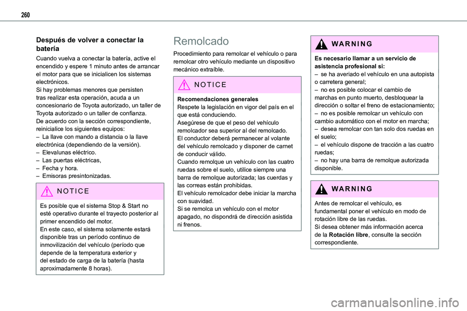 TOYOTA PROACE VERSO EV 2022  Manual del propietario (in Spanish) 260
Después de volver a conectar la 
batería
Cuando vuelva a conectar la batería, active el encendido y espere 1 minuto antes de arrancar el motor para que se inicialicen los sistemas electrónicos