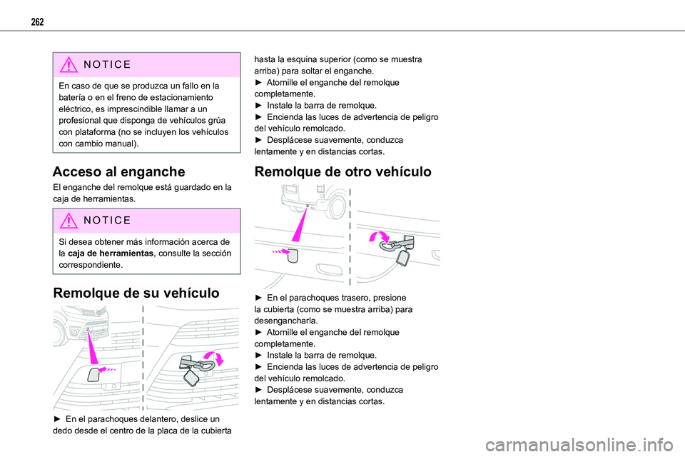 TOYOTA PROACE VERSO EV 2022  Manual del propietario (in Spanish) 262
NOTIC E
En caso de que se produzca un fallo en la batería o en el freno de estacionamiento eléctrico, es imprescindible llamar a un profesional que disponga de vehículos grúa con plataforma (n
