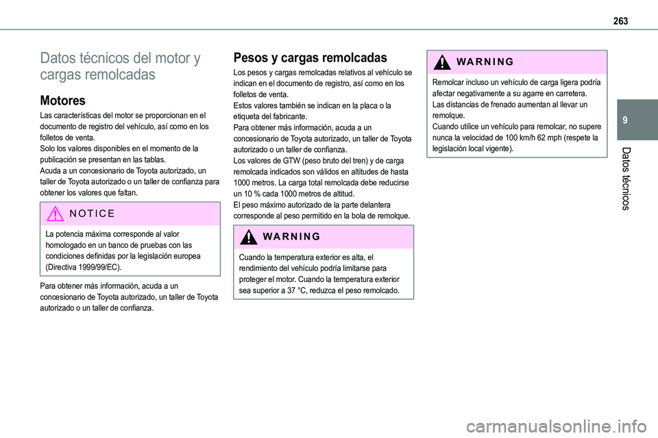 TOYOTA PROACE VERSO EV 2022  Manual del propietario (in Spanish) 263
Datos técnicos
9
Datos técnicos del motor y 
cargas remolcadas
Motores
Las características del motor se proporcionan en el documento de registro del vehículo, así como en los folletos de vent