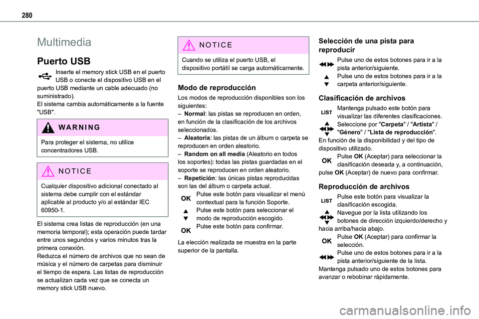 TOYOTA PROACE VERSO EV 2022 Manual del propietario (in Spanish) 280
Multimedia
Puerto USB
Inserte el memory stick USB en el puerto USB o conecte el dispositivo USB en el puerto USB mediante un cable adecuado (no suministrado).El sistema cambia automáticamente a l TOYOTA PROACE VERSO EV 2022 Manual del propietario (in Spanish) 280
Multimedia
Puerto USB
Inserte el memory stick USB en el puerto USB o conecte el dispositivo USB en el puerto USB mediante un cable adecuado (no suministrado).El sistema cambia automáticamente a l