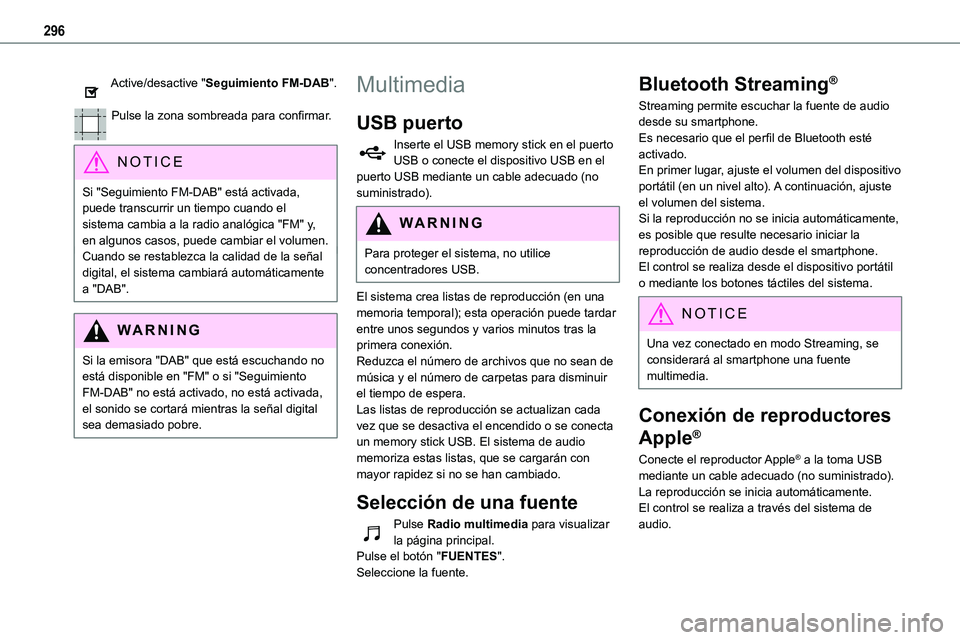 TOYOTA PROACE VERSO EV 2022  Manual del propietario (in Spanish) 296
Active/desactive "Seguimiento FM-DAB". 
Pulse la zona sombreada para confirmar. 
NOTIC E
Si "Seguimiento FM-DAB" está activada, puede transcurrir un tiempo cuando el sistema cambi
