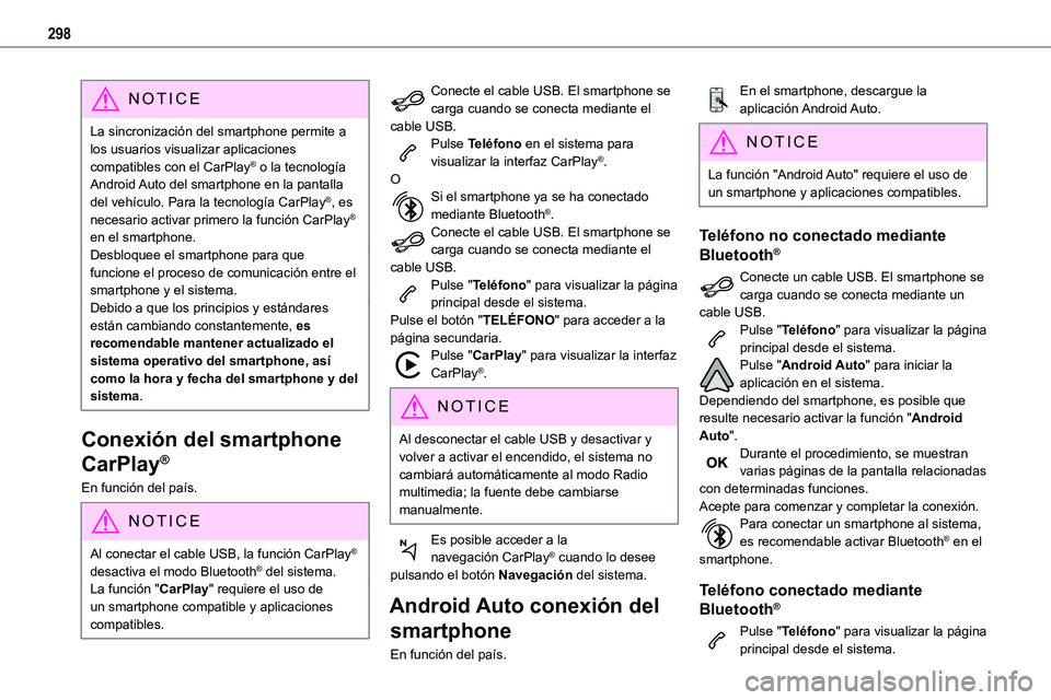 TOYOTA PROACE VERSO EV 2022  Manual del propietario (in Spanish) 298
NOTIC E
La sincronización del smartphone permite a los usuarios visualizar aplicaciones compatibles con el CarPlay® o la tecnología Android Auto del smartphone en la pantalla del vehículo. Par