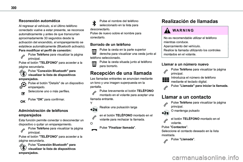 TOYOTA PROACE VERSO EV 2022  Manual del propietario (in Spanish) 300
Reconexión automática
Al regresar al vehículo, si el último teléfono conectado vuelve a estar presente, se reconoce automáticamente y antes de que transcurran aproximadamente 30 segundos des