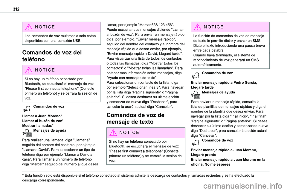 TOYOTA PROACE VERSO EV 2022 Manual del propietario (in Spanish) 312
NOTIC E
Los comandos de voz multimedia solo están disponibles con una conexión USB.
Comandos de voz del
teléfono
NOTIC E
Si no hay un teléfono conectado por Bluetooth, se escuchará el mensaj TOYOTA PROACE VERSO EV 2022 Manual del propietario (in Spanish) 312
NOTIC E
Los comandos de voz multimedia solo están disponibles con una conexión USB.
Comandos de voz del
teléfono
NOTIC E
Si no hay un teléfono conectado por Bluetooth, se escuchará el mensaj