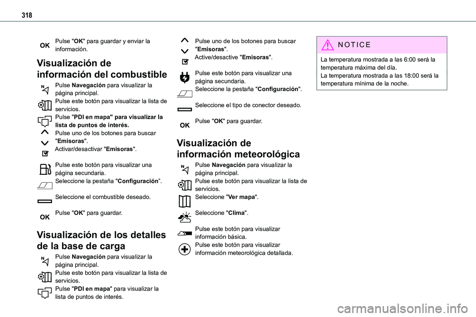 TOYOTA PROACE VERSO EV 2022 Manual del propietario (in Spanish) 318
Pulse "OK" para guardar y enviar la información.
Visualización de
información del combustible
Pulse Navegación para visualizar la página principal.Pulse este botón para visualizar l TOYOTA PROACE VERSO EV 2022 Manual del propietario (in Spanish) 318
Pulse "OK" para guardar y enviar la información.
Visualización de
información del combustible
Pulse Navegación para visualizar la página principal.Pulse este botón para visualizar l