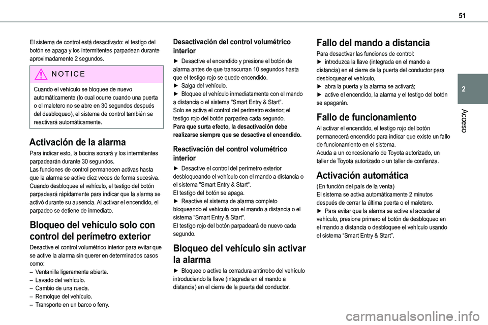 TOYOTA PROACE VERSO EV 2022  Manual del propietario (in Spanish) 51
Acceso
2
El sistema de control está desactivado: el testigo del botón se apaga y los intermitentes parpadean durante aproximadamente 2 segundos.
NOTIC E
Cuando el vehículo se bloquee de nuevo au