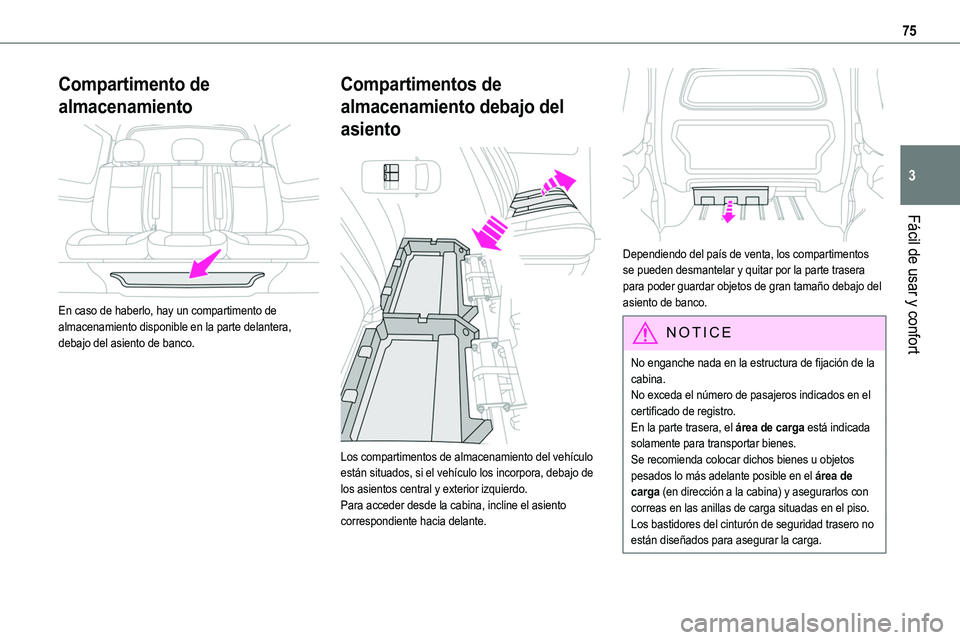 TOYOTA PROACE VERSO EV 2022  Manual del propietario (in Spanish) 75
Fácil de usar y confort
3
Compartimento de 
almacenamiento 
 
En caso de haberlo, hay un compartimento de almacenamiento disponible en la parte delantera, debajo del asiento de banco.
Compartiment