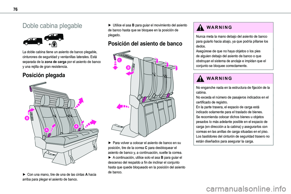 TOYOTA PROACE VERSO EV 2022  Manual del propietario (in Spanish) 76
Doble cabina plegable 
 
La doble cabina tiene un asiento de banco plegable, cinturones de seguridad y ventanillas laterales. Está separada de la zona de carga por el asiento de banco y una rejill