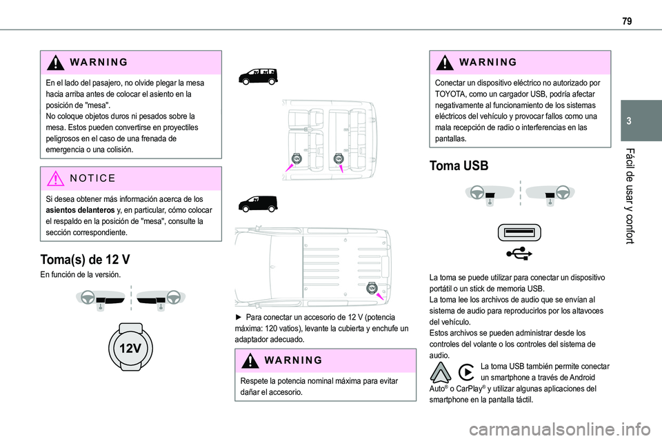 TOYOTA PROACE VERSO EV 2022  Manual del propietario (in Spanish) 79
Fácil de usar y confort
3
WARNI NG
En el lado del pasajero, no olvide plegar la mesa hacia arriba antes de colocar el asiento en la posición de "mesa".No coloque objetos duros ni pesados 