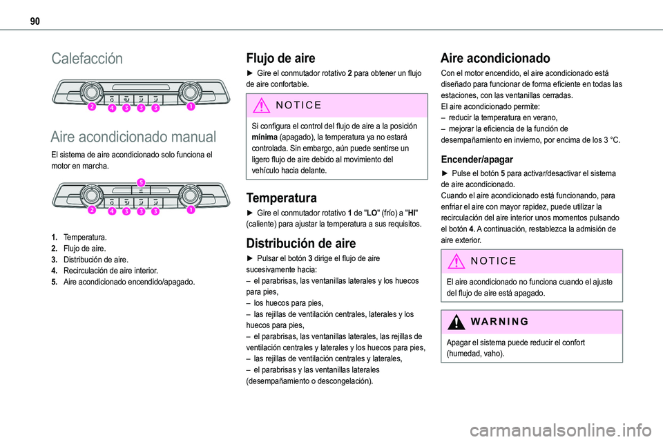 TOYOTA PROACE VERSO EV 2022  Manual del propietario (in Spanish) 90
Calefacción 
 
Aire acondicionado manual
El sistema de aire acondicionado solo funciona el motor en marcha. 
 
1.Temperatura.
2.Flujo de aire.
3.Distribución de aire.
4.Recirculación de aire int