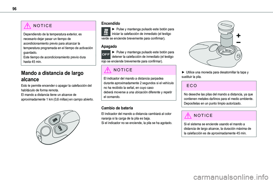 TOYOTA PROACE VERSO EV 2022  Manual del propietario (in Spanish) 96
NOTIC E
Dependiendo de la temperatura exterior, es necesario dejar pasar un tiempo de acondicionamiento previo para alcanzar la temperatura programada en el tiempo de activación guardado.Este tiem