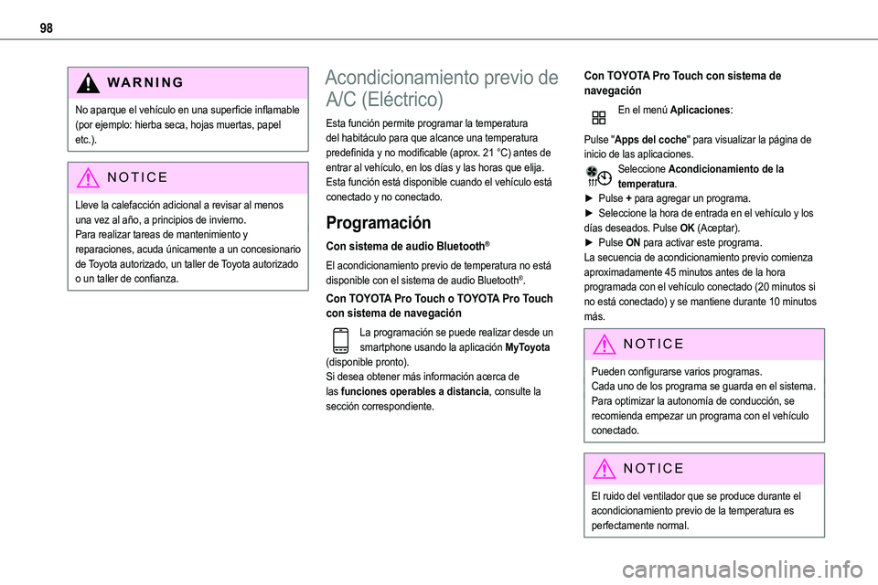 TOYOTA PROACE VERSO EV 2022  Manual del propietario (in Spanish) 98
WARNI NG
No aparque el vehículo en una superficie inflamable (por ejemplo: hierba seca, hojas muertas, papel etc.).
NOTIC E
Lleve la calefacción adicional a revisar al menos una vez al año, a pr