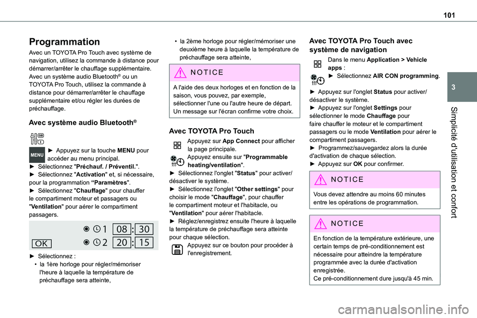 TOYOTA PROACE VERSO EV 2022  Manuel du propriétaire (in French) 101
Simplicité d'utilisation et confort
3
Programmation
Avec un TOYOTA Pro Touch avec système de navigation, utilisez la commande à distance pour démarrer/arrêter le chauffage supplémentaire