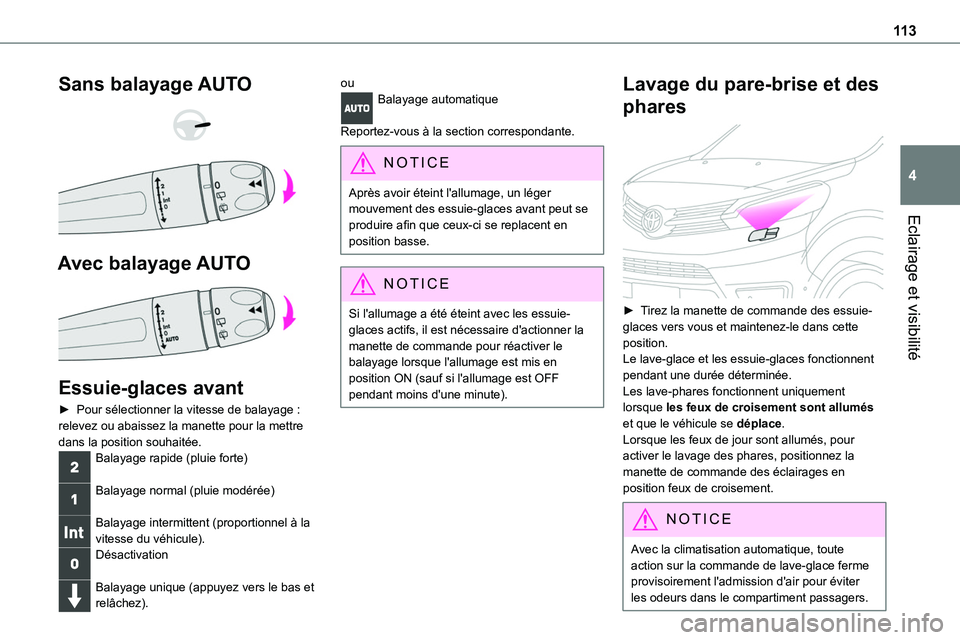 TOYOTA PROACE VERSO EV 2022  Manuel du propriétaire (in French) 11 3
Eclairage et visibilité
4
Sans balayage AUTO 
  
 
Avec balayage AUTO 
 
Essuie-glaces avant
► Pour sélectionner la vitesse de balayage : relevez ou abaissez la manette pour la mettre 
dans l
