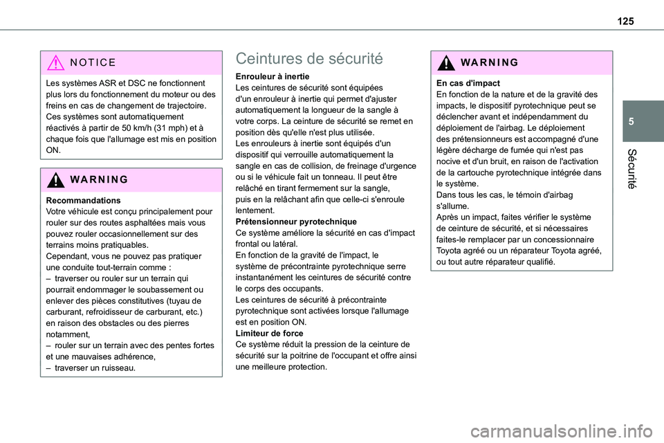 TOYOTA PROACE VERSO EV 2022 Manuel du propriétaire (in French) 125
Sécurité
5
NOTIC E
Les systèmes ASR et DSC ne fonctionnent plus lors du fonctionnement du moteur ou des freins en cas de changement de trajectoire.Ces systèmes sont automatiquement réactivés TOYOTA PROACE VERSO EV 2022 Manuel du propriétaire (in French) 125
Sécurité
5
NOTIC E
Les systèmes ASR et DSC ne fonctionnent plus lors du fonctionnement du moteur ou des freins en cas de changement de trajectoire.Ces systèmes sont automatiquement réactivés
