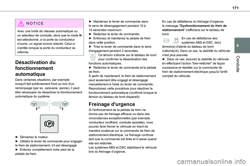 TOYOTA PROACE VERSO EV 2022  Manuel du propriétaire (in French) 171
Conduite
6
NOTIC E
Avec une boîte de vitesses automatique ou un sélecteur de conduite, alors que le mode N est sélectionné, si la porte du conducteur s'ouvre, un signal sonore retentit. Ce