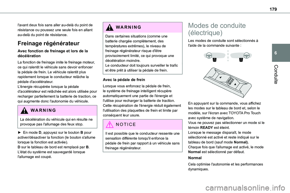 TOYOTA PROACE VERSO EV 2022  Manuel du propriétaire (in French) 179
Conduite
6
l'avant deux fois sans aller au-delà du point de résistance ou poussez une seule fois en allant au-delà du point de résistance.
Freinage régénérateur
Avec fonction de freinag