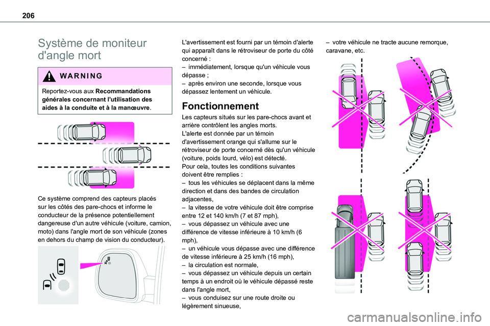 TOYOTA PROACE VERSO EV 2022  Manuel du propriétaire (in French) 206
Système de moniteur 
d'angle mort
WARNI NG
Reportez-vous aux Recommandations générales concernant l'utilisation des aides à la conduite et à la manœuvre.
 
 
Ce système comprend des