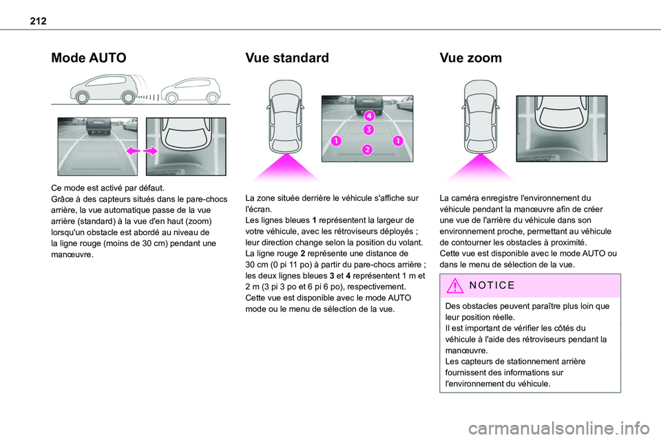 TOYOTA PROACE VERSO EV 2022  Manuel du propriétaire (in French) 212
Mode AUTO 
 
Ce mode est activé par défaut.Grâce à des capteurs situés dans le pare-chocs arrière, la vue automatique passe de la vue arrière (standard) à la vue d'en haut (zoom) lorsq