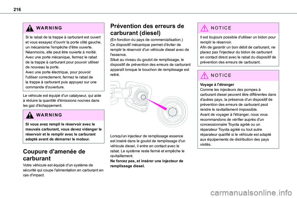 TOYOTA PROACE VERSO EV 2022  Manuel du propriétaire (in French) 216
WARNI NG
Si le rabat de la trappe à carburant est ouvert et vous essayez d'ouvrir la porte côté gauche, un mécanisme l'empêche d'être ouverte.Néanmoins, elle peut être ouverte 