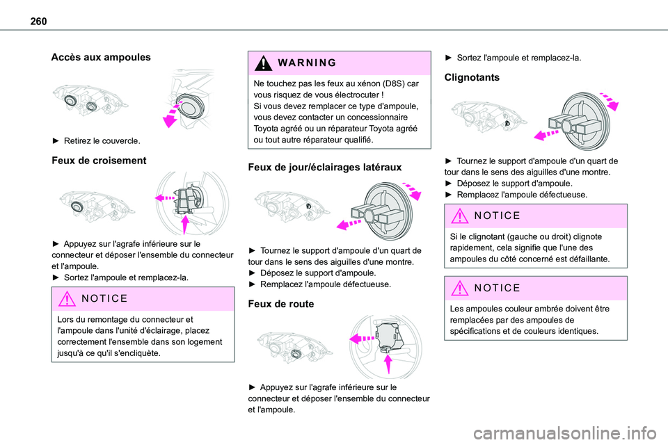 TOYOTA PROACE VERSO EV 2022 Manuel du propriétaire (in French) 260
Accès aux ampoules
► Retirez le couvercle.
Feux de croisement
► Appuyez sur l'agrafe inférieure sur le connecteur et déposer l'ensemble du connecteur et l'ampoule.► Sor TOYOTA PROACE VERSO EV 2022 Manuel du propriétaire (in French) 260
Accès aux ampoules
► Retirez le couvercle.
Feux de croisement
► Appuyez sur l'agrafe inférieure sur le connecteur et déposer l'ensemble du connecteur et l'ampoule.► Sor