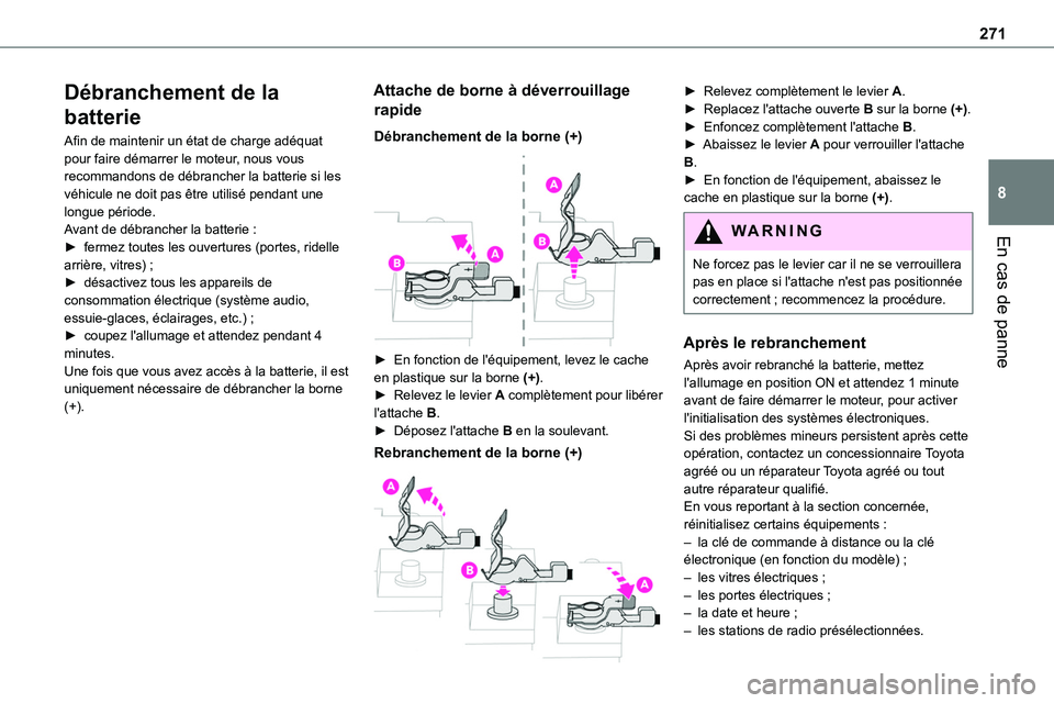 TOYOTA PROACE VERSO EV 2022  Manuel du propriétaire (in French) 271
En cas de panne
8
Débranchement de la 
batterie
Afin de maintenir un état de charge adéquat pour faire démarrer le moteur, nous vous recommandons de débrancher la batterie si les véhicule ne