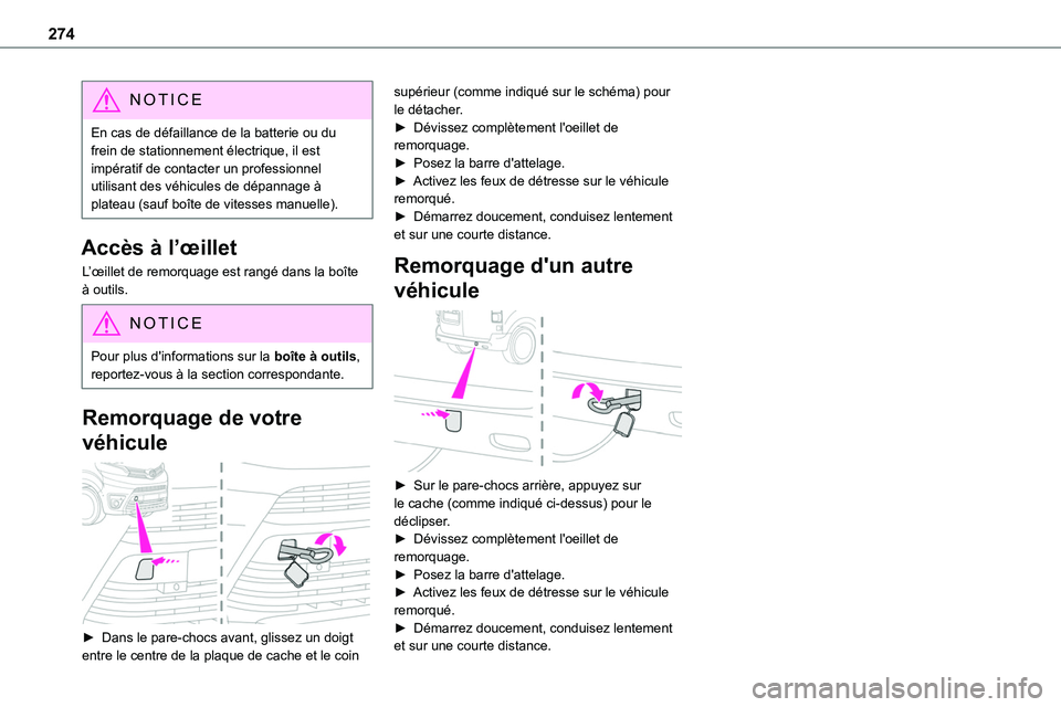 TOYOTA PROACE VERSO EV 2022  Manuel du propriétaire (in French) 274
NOTIC E
En cas de défaillance de la batterie ou du frein de stationnement électrique, il est impératif de contacter un professionnel utilisant des véhicules de dépannage à plateau (sauf boî