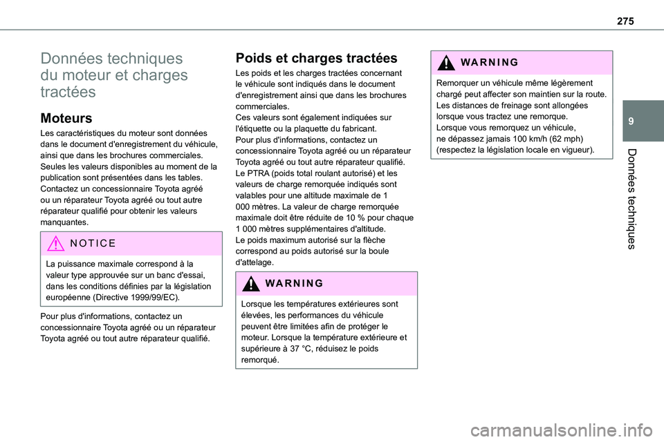 TOYOTA PROACE VERSO EV 2022  Manuel du propriétaire (in French) 275
Données techniques
9
Données techniques 
du moteur et charges 
tractées
Moteurs
Les caractéristiques du moteur sont données dans le document d'enregistrement du véhicule, 
ainsi que dans
