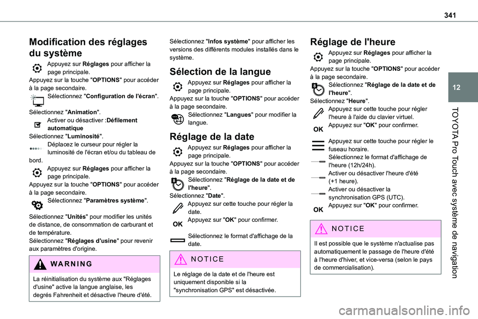TOYOTA PROACE VERSO EV 2022 Manuel du propriétaire (in French) 341
TOYOTA Pro Touch avec système de navigation
12
Modification des réglages
du système
Appuyez sur Réglages pour afficher la page principale.Appuyez sur la touche "OPTIONS" pour accéder TOYOTA PROACE VERSO EV 2022 Manuel du propriétaire (in French) 341
TOYOTA Pro Touch avec système de navigation
12
Modification des réglages
du système
Appuyez sur Réglages pour afficher la page principale.Appuyez sur la touche "OPTIONS" pour accéder