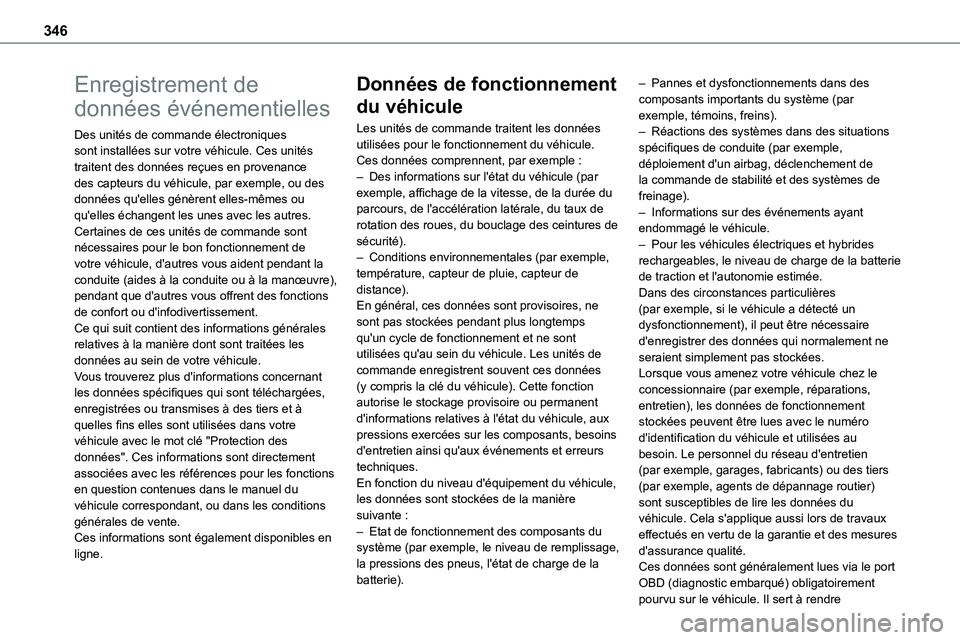 TOYOTA PROACE VERSO EV 2022  Manuel du propriétaire (in French) 346
Enregistrement de 
données événementielles
Des unités de commande électroniques sont installées sur votre véhicule. Ces unités traitent des données reçues en provenance des capteurs du v