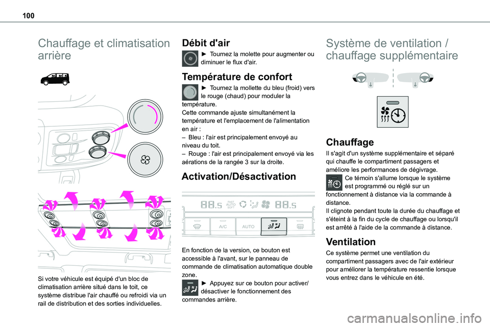 TOYOTA PROACE VERSO EV 2022  Manuel du propriétaire (in French) 100
Chauffage et climatisation 
arrière 
  
 
Si votre véhicule est équipé d'un bloc de climatisation arrière situé dans le toit, ce système distribue l'air chauffé ou refroidi via un 