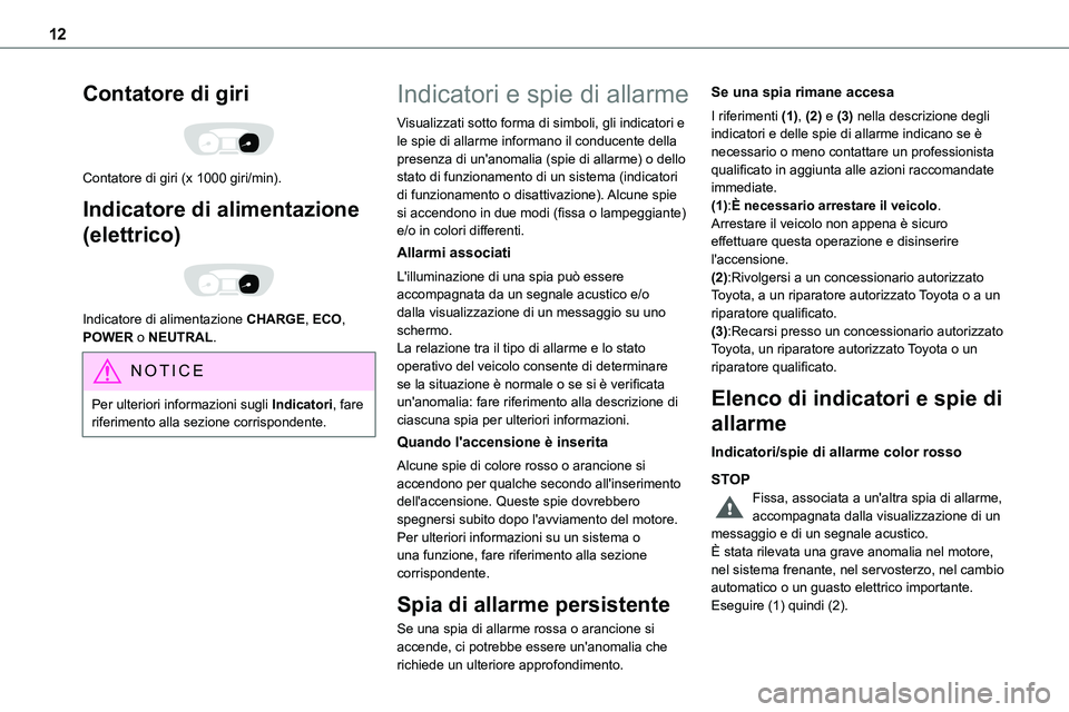 TOYOTA PROACE VERSO EV 2022 Manuale duso (in Italian) 12
Contatore di giri
Contatore di giri (x 1000 giri/min).
Indicatore di alimentazione
(elettrico)
Indicatore di alimentazione CHARGE, ECO, POWER o NEUTRAL.
NOTIC E
Per ulteriori informazioni su TOYOTA PROACE VERSO EV 2022 Manuale duso (in Italian) 12
Contatore di giri
Contatore di giri (x 1000 giri/min).
Indicatore di alimentazione
(elettrico)
Indicatore di alimentazione CHARGE, ECO, POWER o NEUTRAL.
NOTIC E
Per ulteriori informazioni su