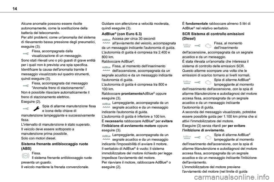 TOYOTA PROACE VERSO EV 2022 Manuale duso (in Italian) 14
Alcune anomalie possono essere risolte autonomamente, come la sostituzione della batteria del telecomando.Per altri problemi, come un'anomalia del sistema di rilevamento bassa pressione degli p TOYOTA PROACE VERSO EV 2022 Manuale duso (in Italian) 14
Alcune anomalie possono essere risolte autonomamente, come la sostituzione della batteria del telecomando.Per altri problemi, come un'anomalia del sistema di rilevamento bassa pressione degli p